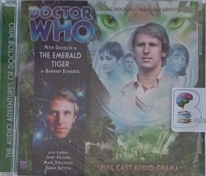 Dr Who - The Emerald Tiger written by Barnaby Edwards performed by Peter Davidson, Sarah Sutton, Janet Fielding and Mark Strickson on Audio CD (Unabridged)